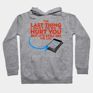 The Last Thing I Want to Do is Hurt You But Its Still On the List Hoodie